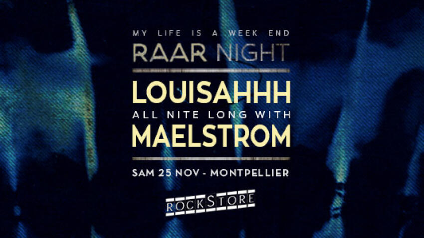 Soirée My Life avec les 2 boss du label RAAR : Louisahhh & Maelstrom | Montpellier