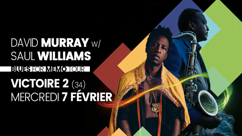 David Murray & Saul Williams : Blues For Memo Tour | Montpellier - Une rencontre émouvante et intense : salle Victoire 2 le le 7 février 2018