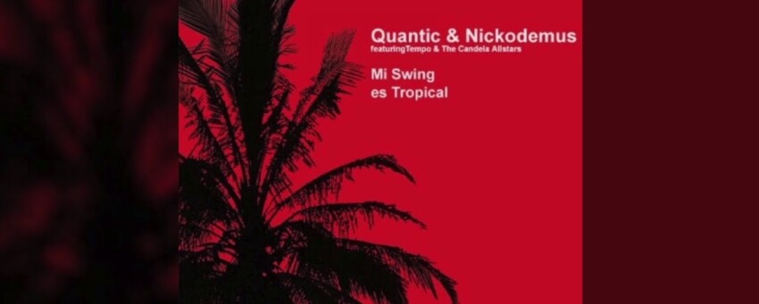 L'hymne tropical des plus belles soirées par Quantic & Nickodemus