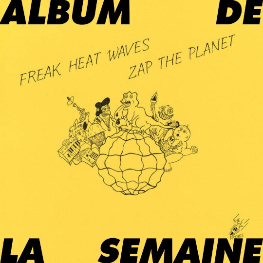 Album de la semaine : "Zap The Planet" de Freak Heat Waves