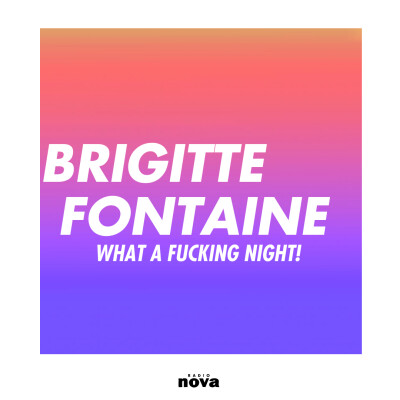 Brigitte Fontaine – What a fucking night !