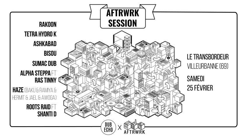Dub Echo X Aftrwrk Session de retour au Transbordeur - 25 février 2023 | Lyon (69)