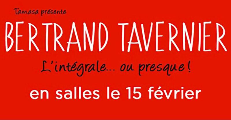 Bertrand Tavernier, l’intégrale ou presque