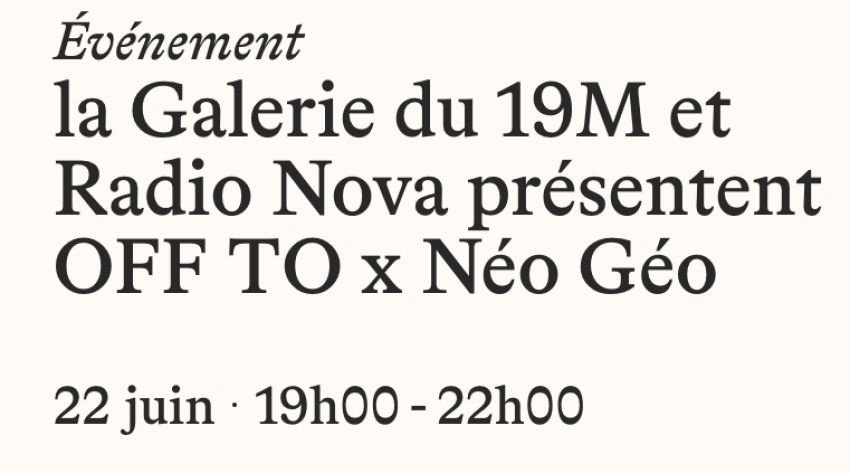 Le 22 juin, Radio Nova présentent OFF TO x Néo Géo à la galerie du 19M 