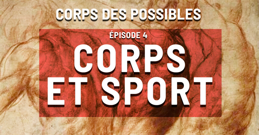 Épisode 4 - Corps et Sport