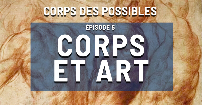 Épisode 5 : Corps et Arts
