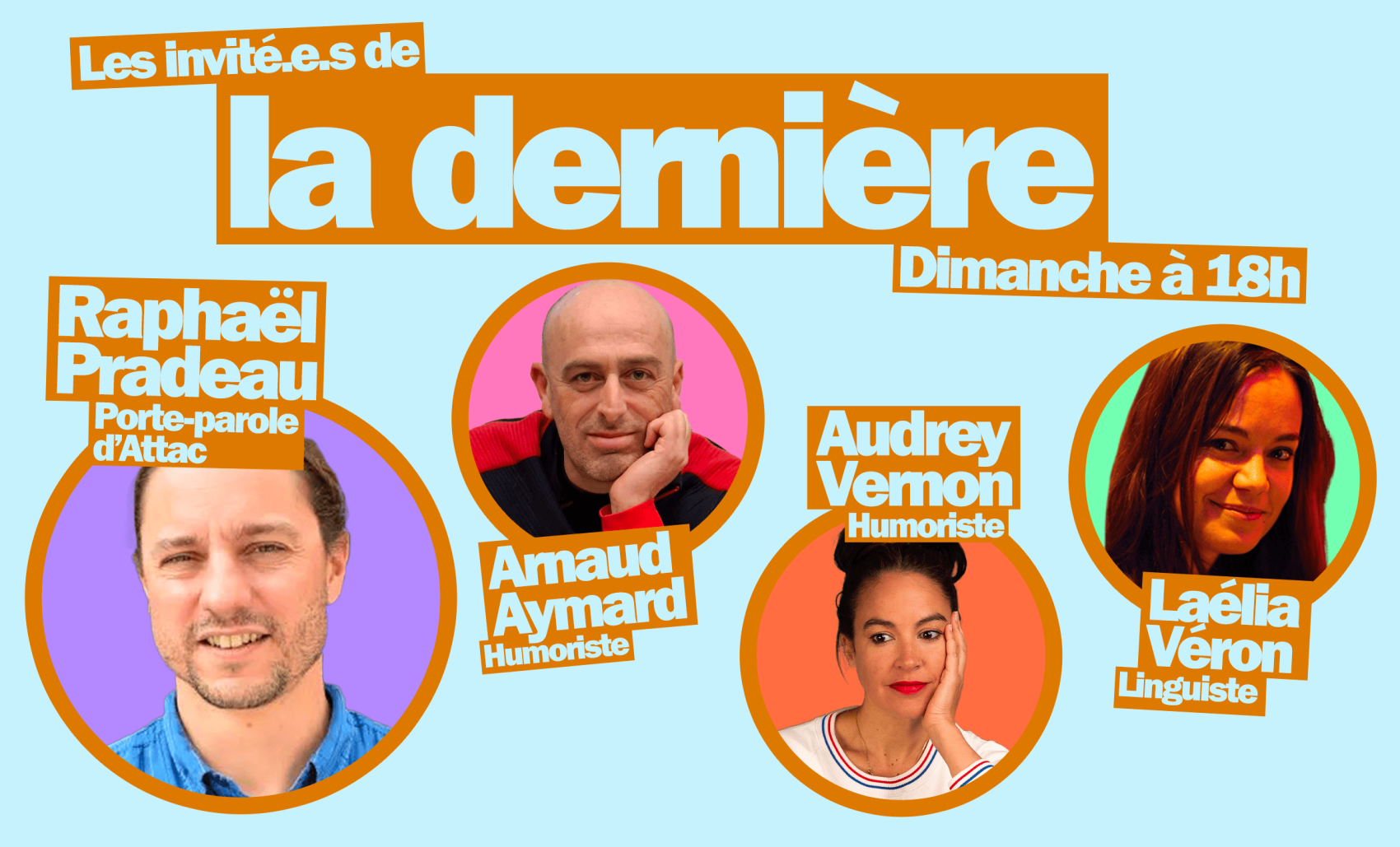 Raphaël Pradeau, Arnaud Aymard, Audrey Vernon, Laélia Véron... Les invité·es de "La dernière" du 23 novembre