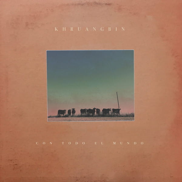 L’anniversaire du jour : “Con Todo El Mundo“ de Khruangbin