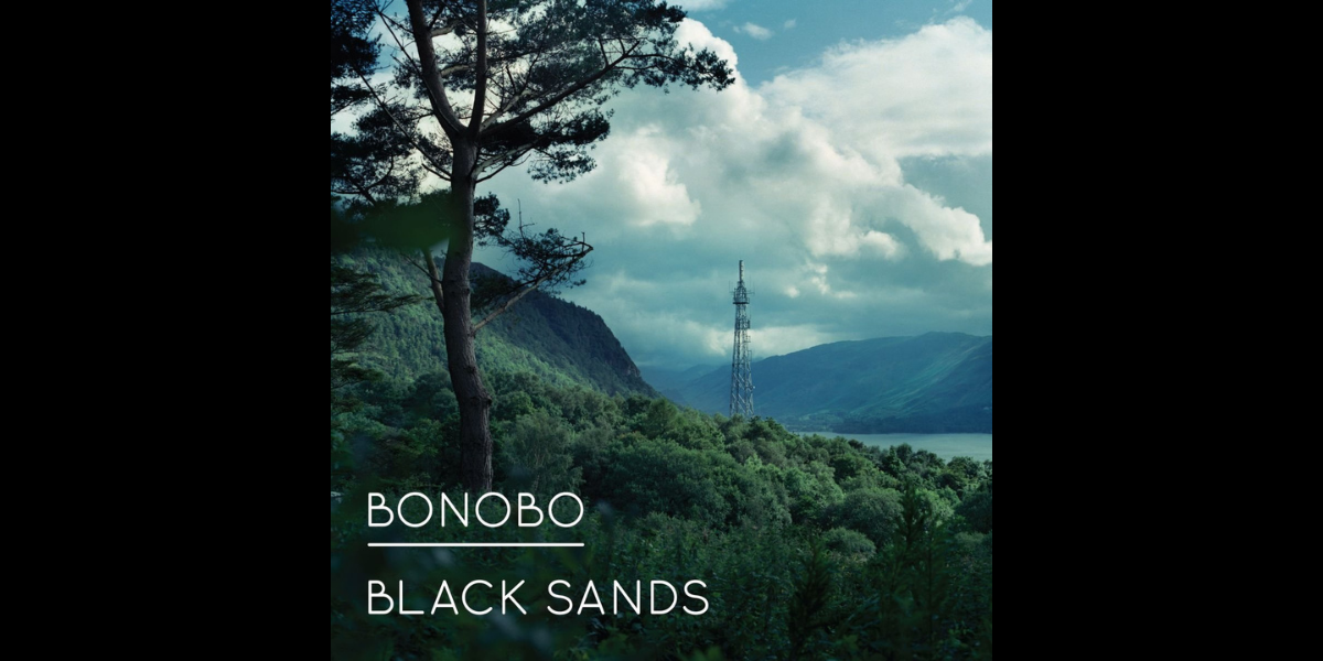 L’anniversaire du jour : « Black Sands » de Bonobo
